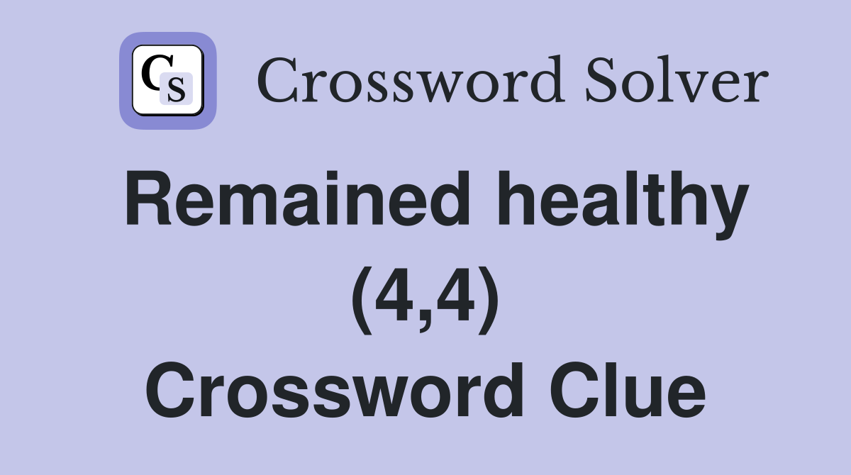 Remained healthy (4,4) Crossword Clue
