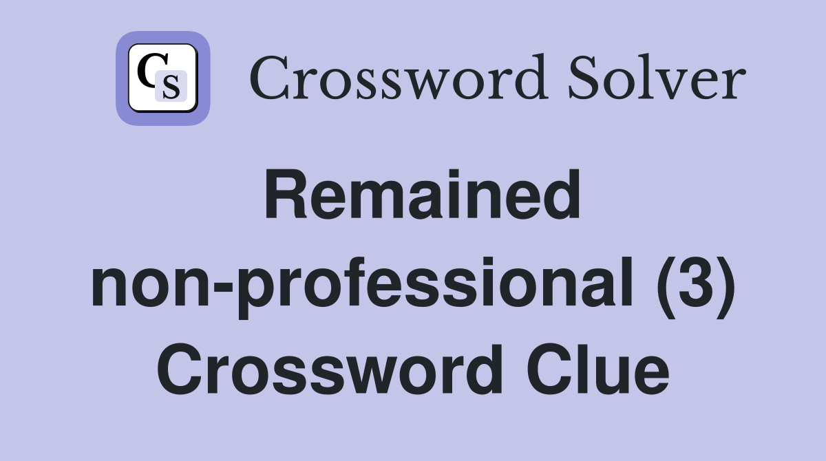 Remained non-professional (3) Crossword Clue