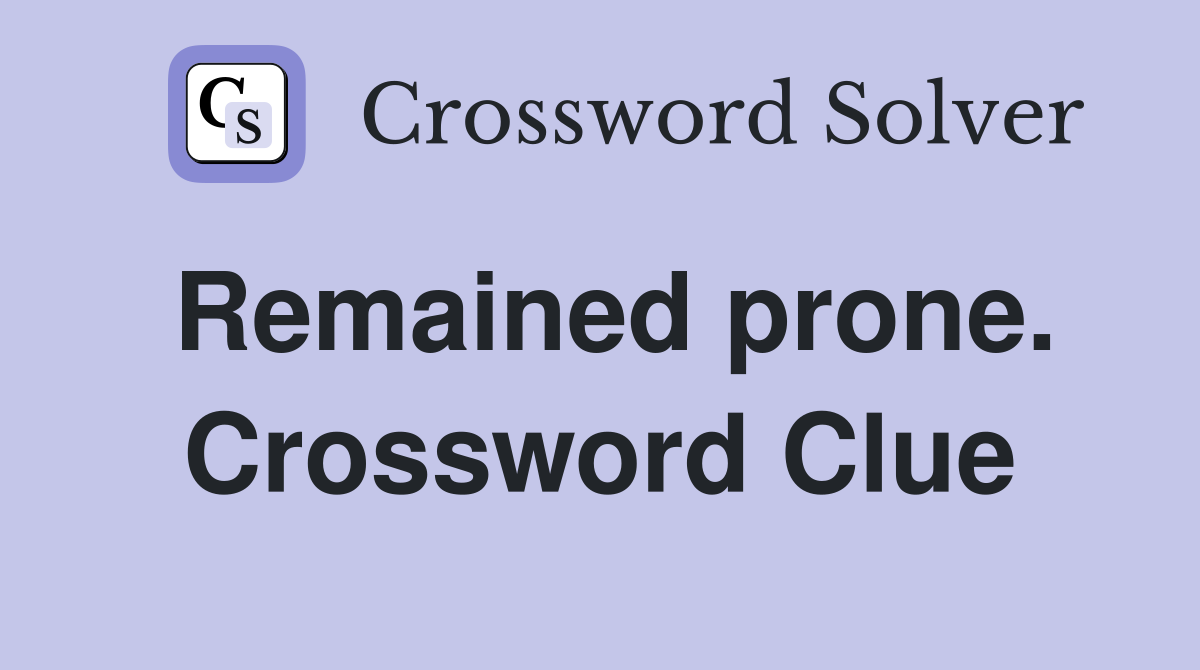 Remained prone. Crossword Clue
