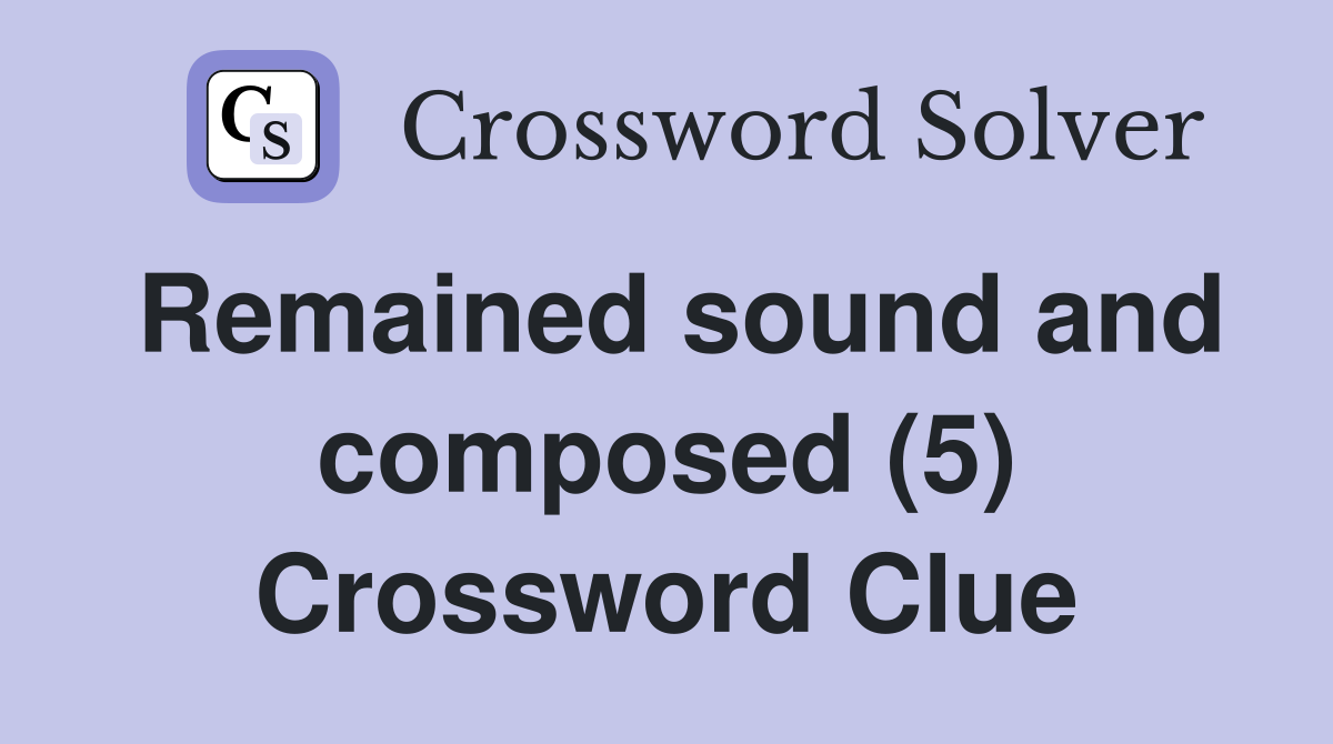 Remained sound and composed (5) Crossword Clue