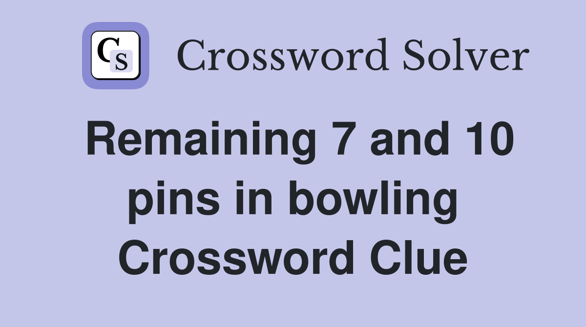 Remaining 7 and 10 pins in bowling Crossword Clue