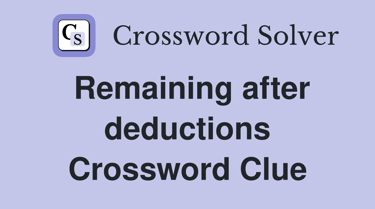 Remaining after deductions Crossword Clue