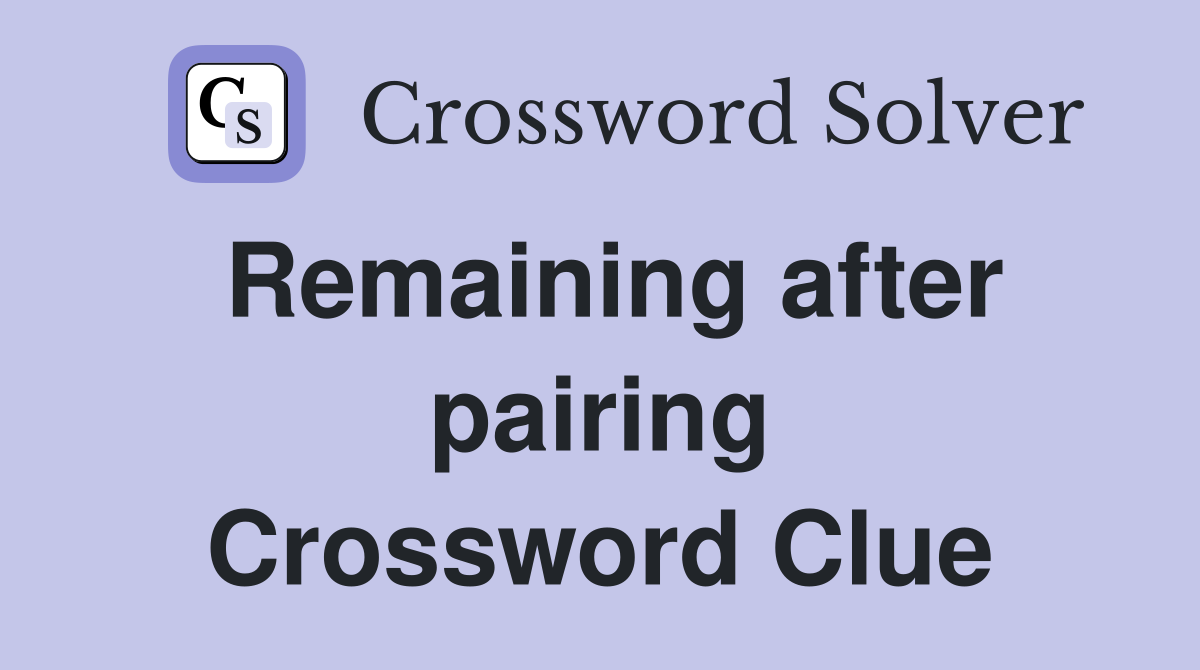 Remaining after pairing Crossword Clue