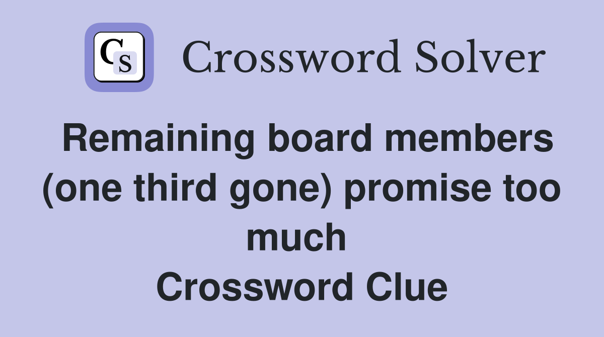Remaining board members (one third gone) promise too much  Crossword Clue