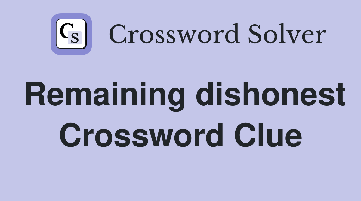 Remaining dishonest Crossword Clue