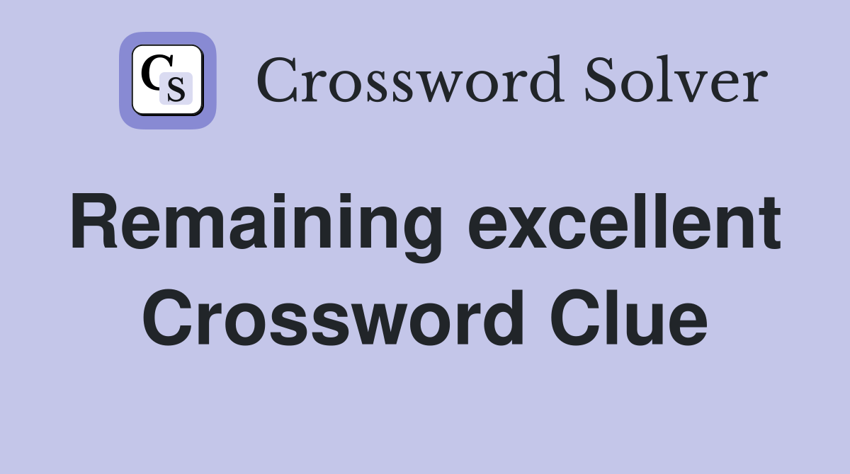 Remaining excellent  Crossword Clue
