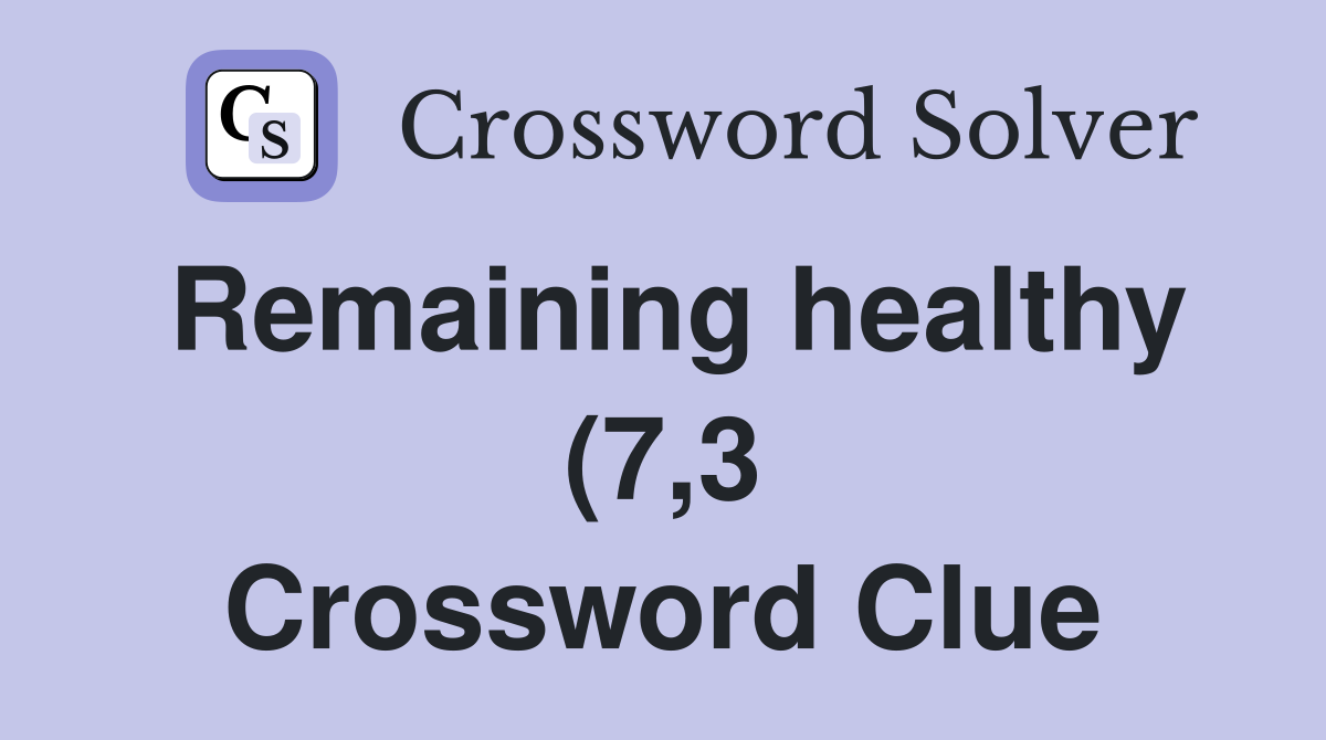 Remaining healthy (7 3) Crossword Clue Answers Crossword Solver Remaining healthy (7 3) Crossword Clue Answers Crossword Solver