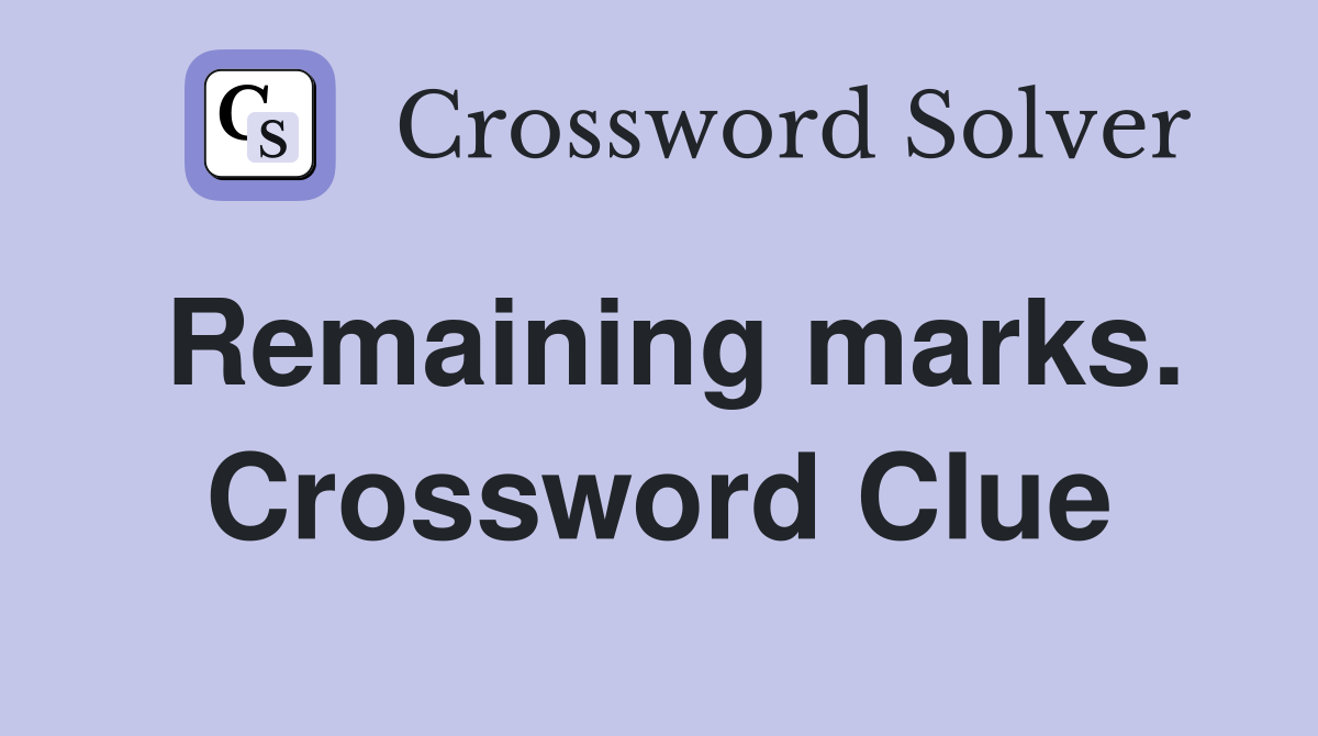 Remaining marks. Crossword Clue