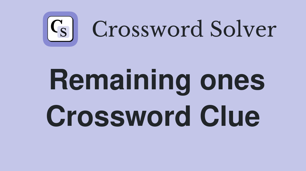 Remaining ones Crossword Clue