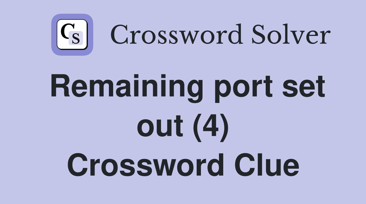 Remaining port set out (4) Crossword Clue