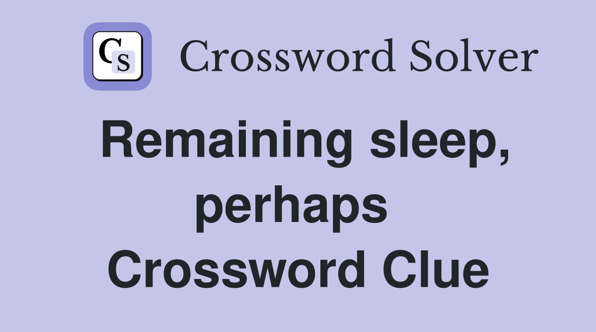 Remaining sleep, perhaps  Crossword Clue