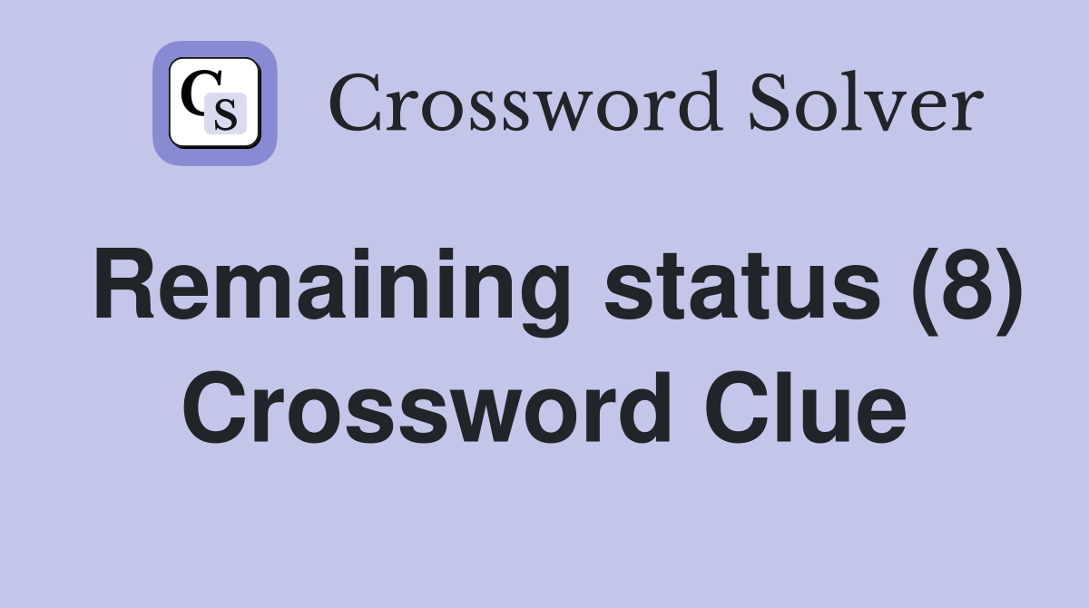 Remaining status (8) Crossword Clue