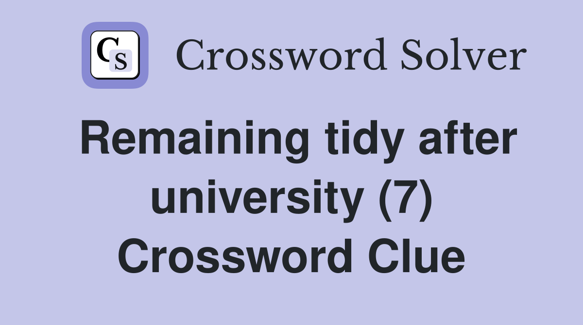 Remaining tidy after university (7) Crossword Clue