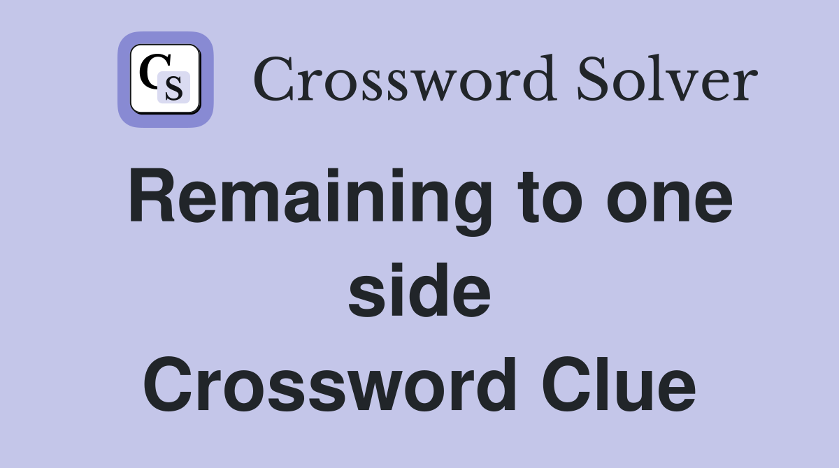 Remaining to one side Crossword Clue
