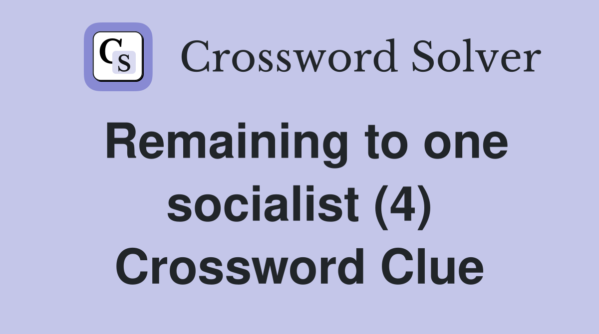 Remaining to one socialist (4) Crossword Clue