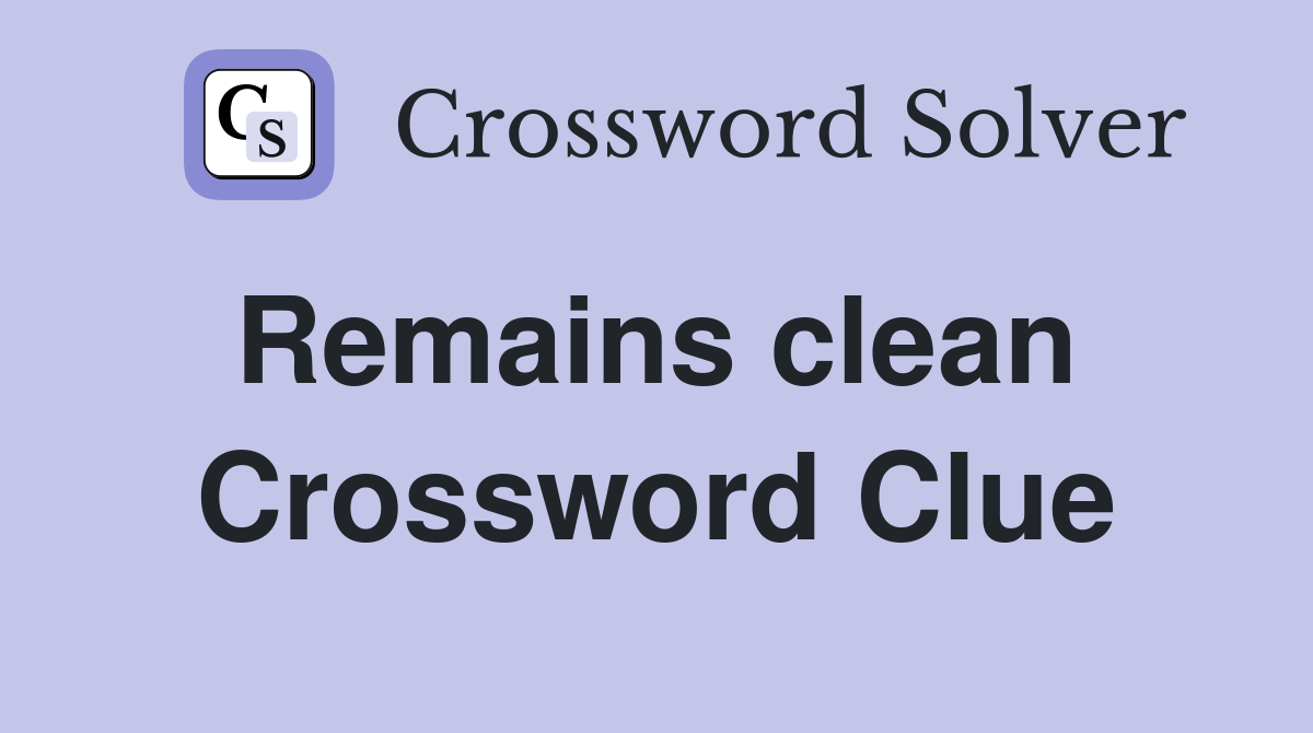 Remains clean  Crossword Clue