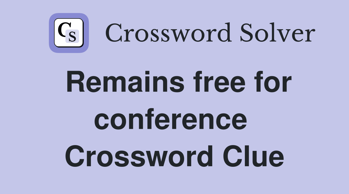Remains free for conference  Crossword Clue