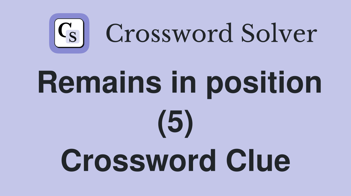 Remains in position (5) Crossword Clue