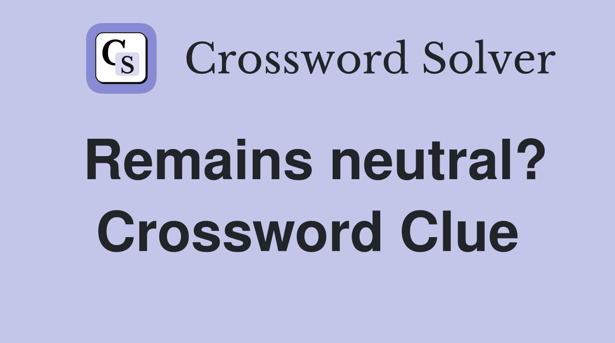 Remains neutral? Crossword Clue