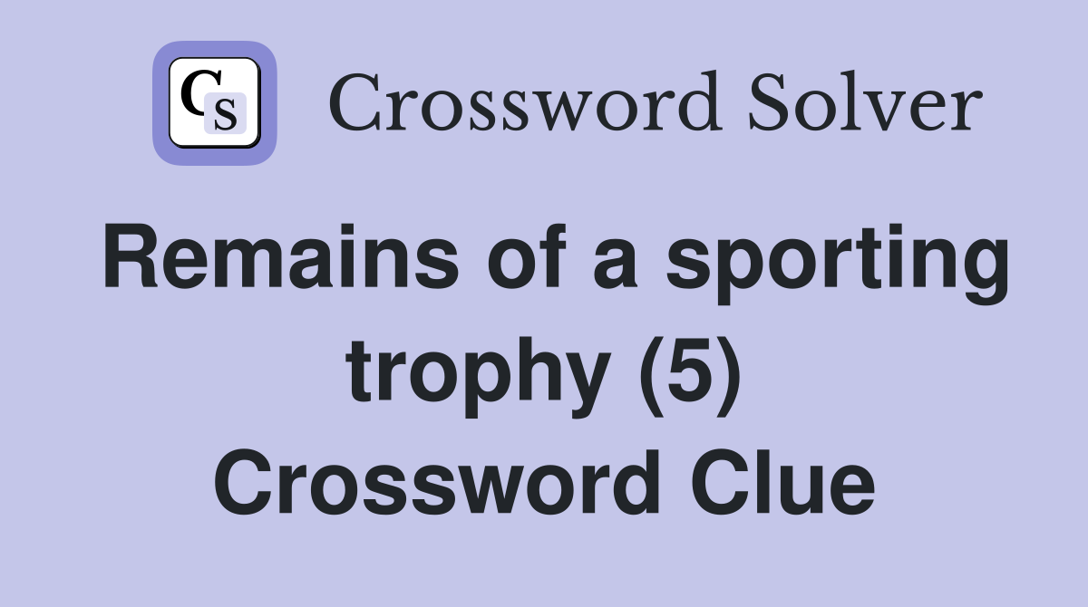 Remains of a sporting trophy (5) Crossword Clue