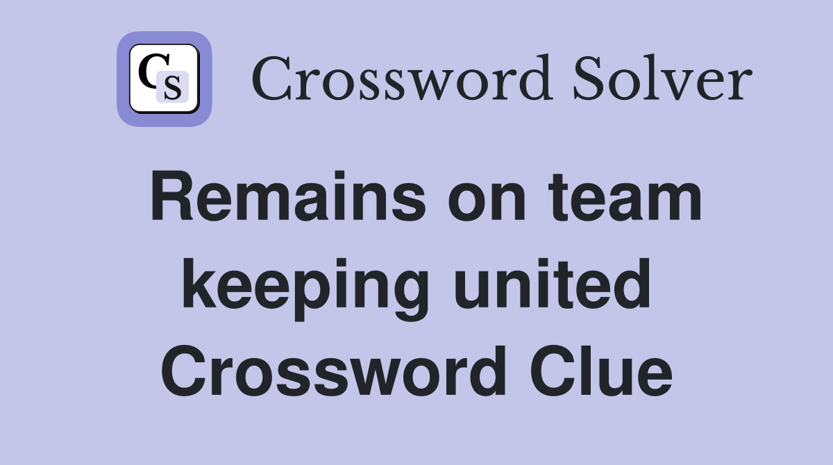 Remains on team keeping united Crossword Clue