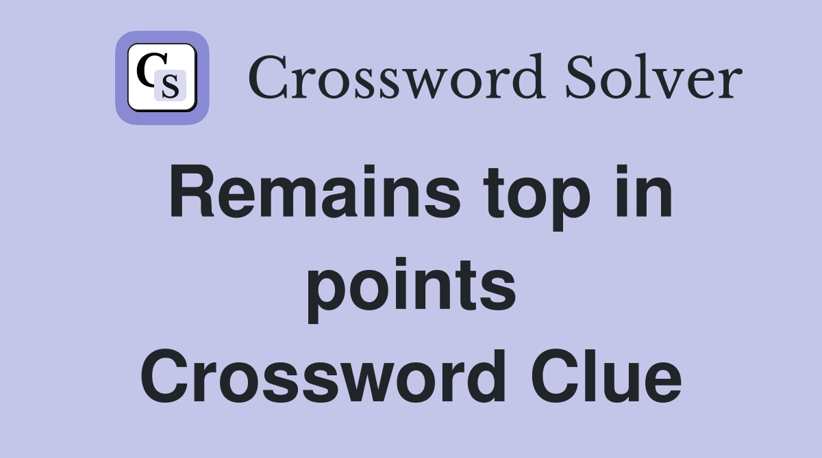 Remains top in points Crossword Clue