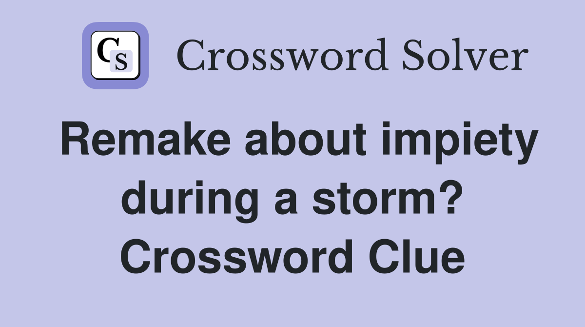 Remake about impiety during a storm? Crossword Clue