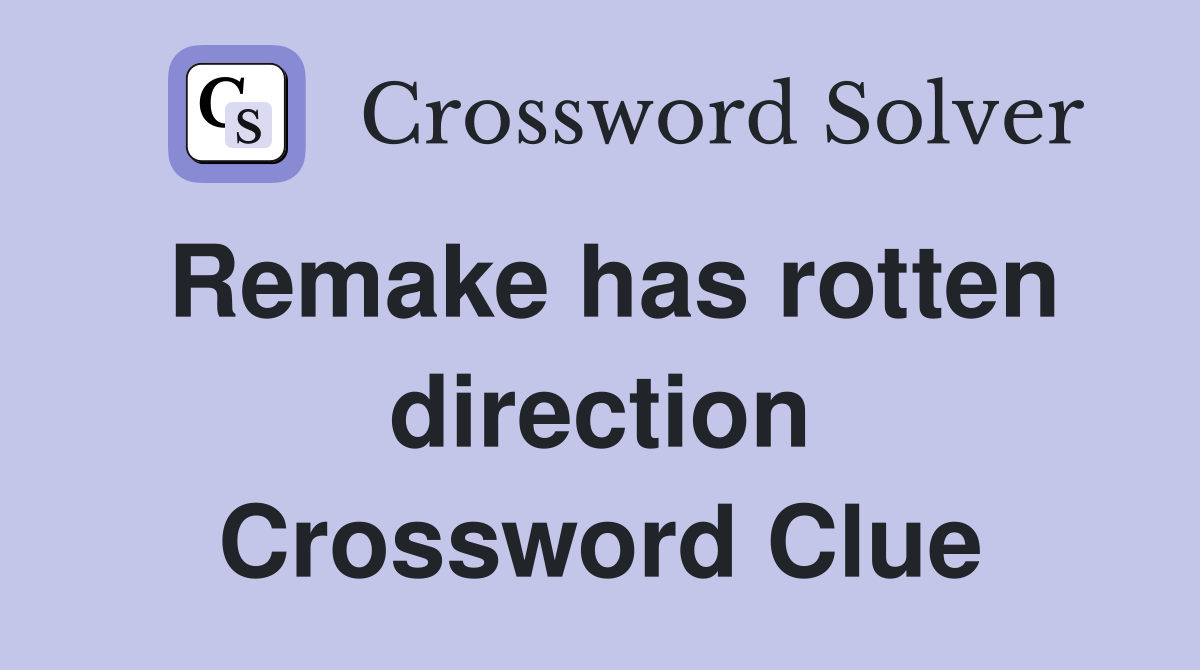 Remake has rotten direction Crossword Clue
