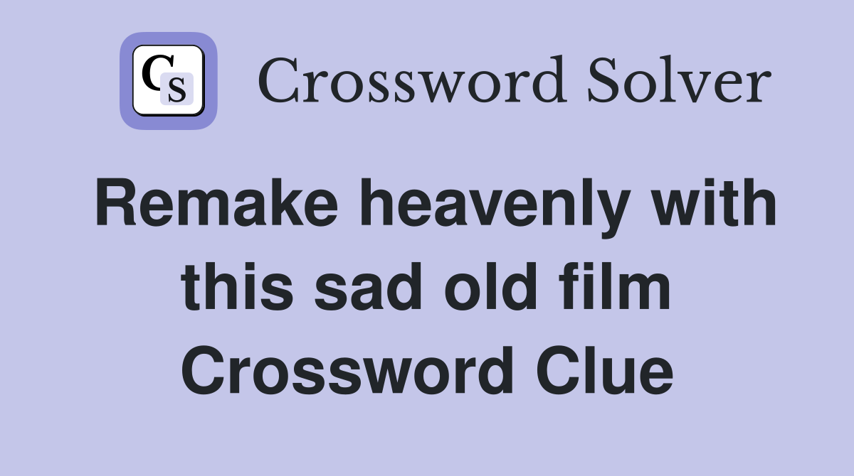 Remake heavenly with this sad old film Crossword Clue