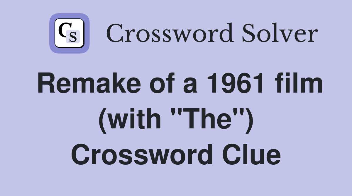 Remake of a 1961 film (with "The") Crossword Clue