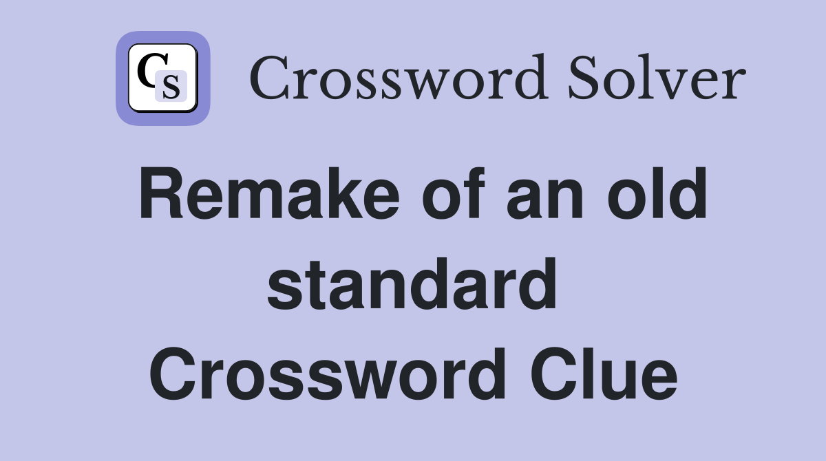 Remake of an old standard Crossword Clue