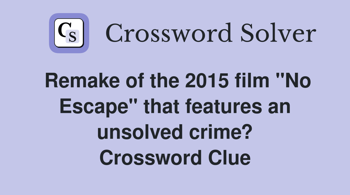 Remake of the 2015 film quot No Escape quot that features an unsolved crime