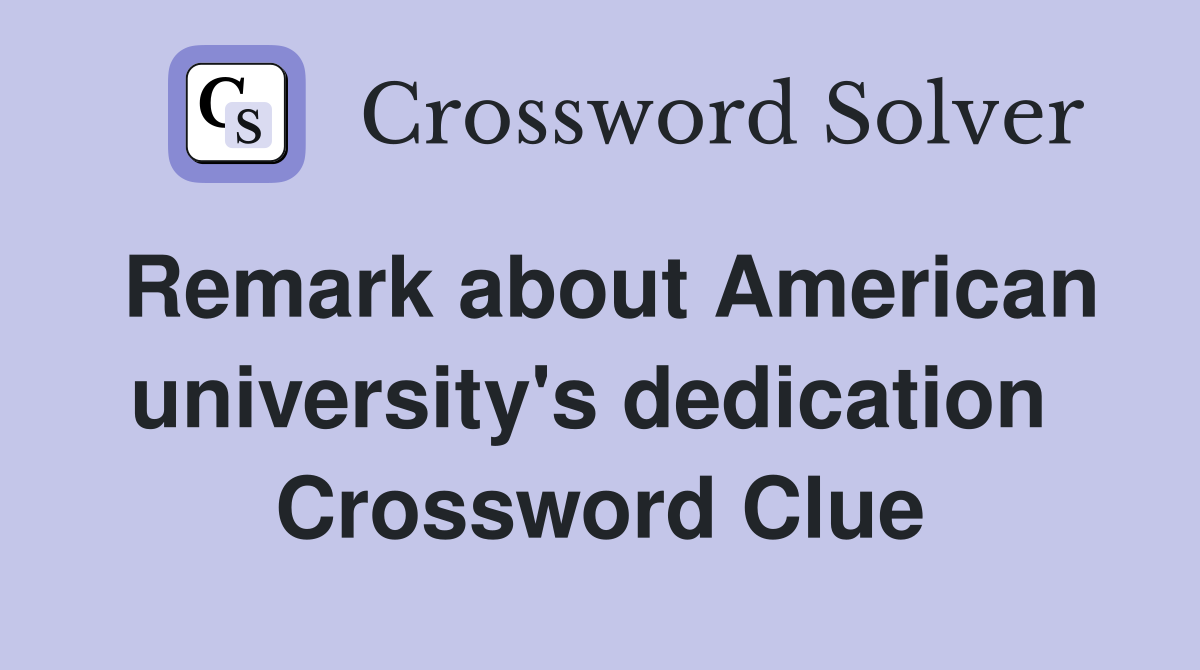 Remark about American university's dedication  Crossword Clue