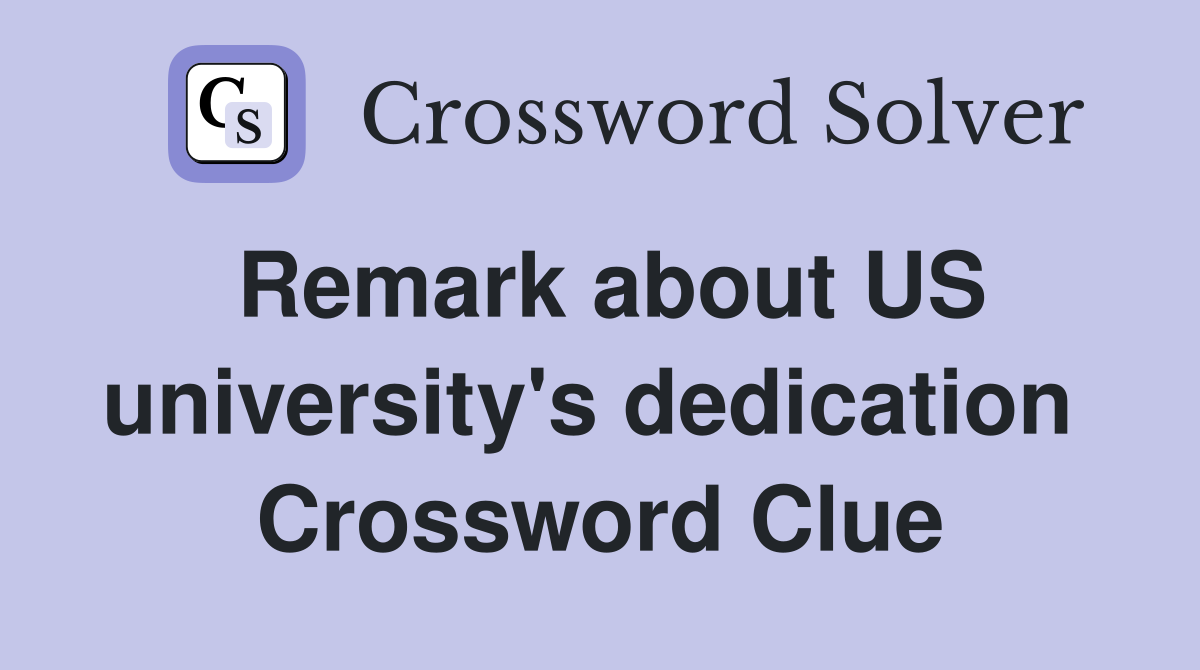 Remark about US university's dedication  Crossword Clue