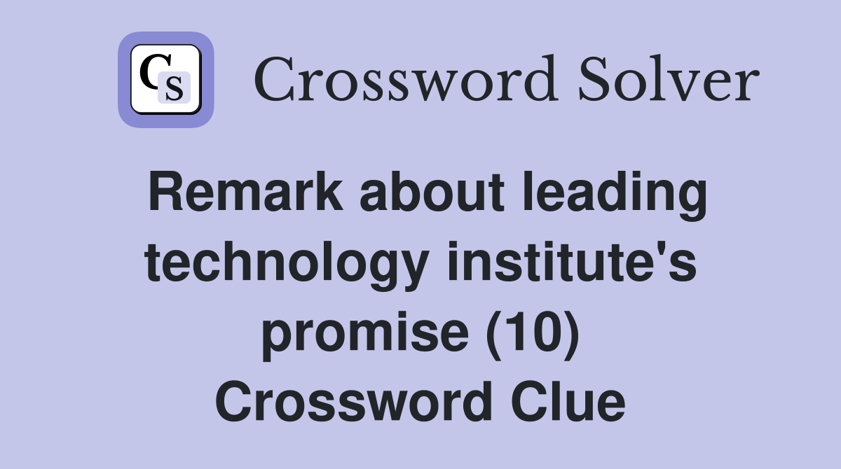 Remark about leading technology institute's promise (10) Crossword Clue