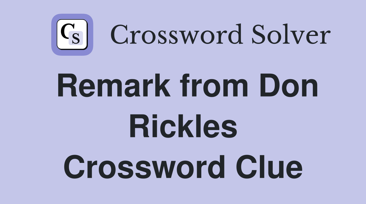 Remark from Don Rickles Crossword Clue