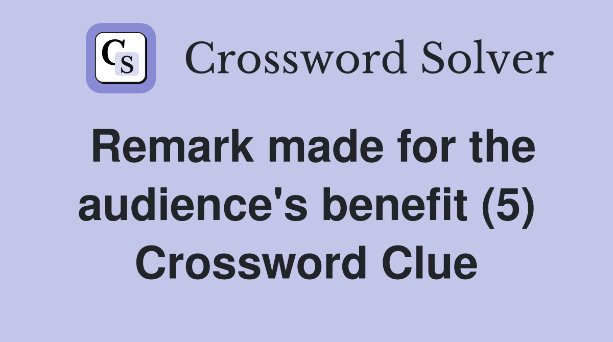 Remark made for the audience's benefit (5) Crossword Clue