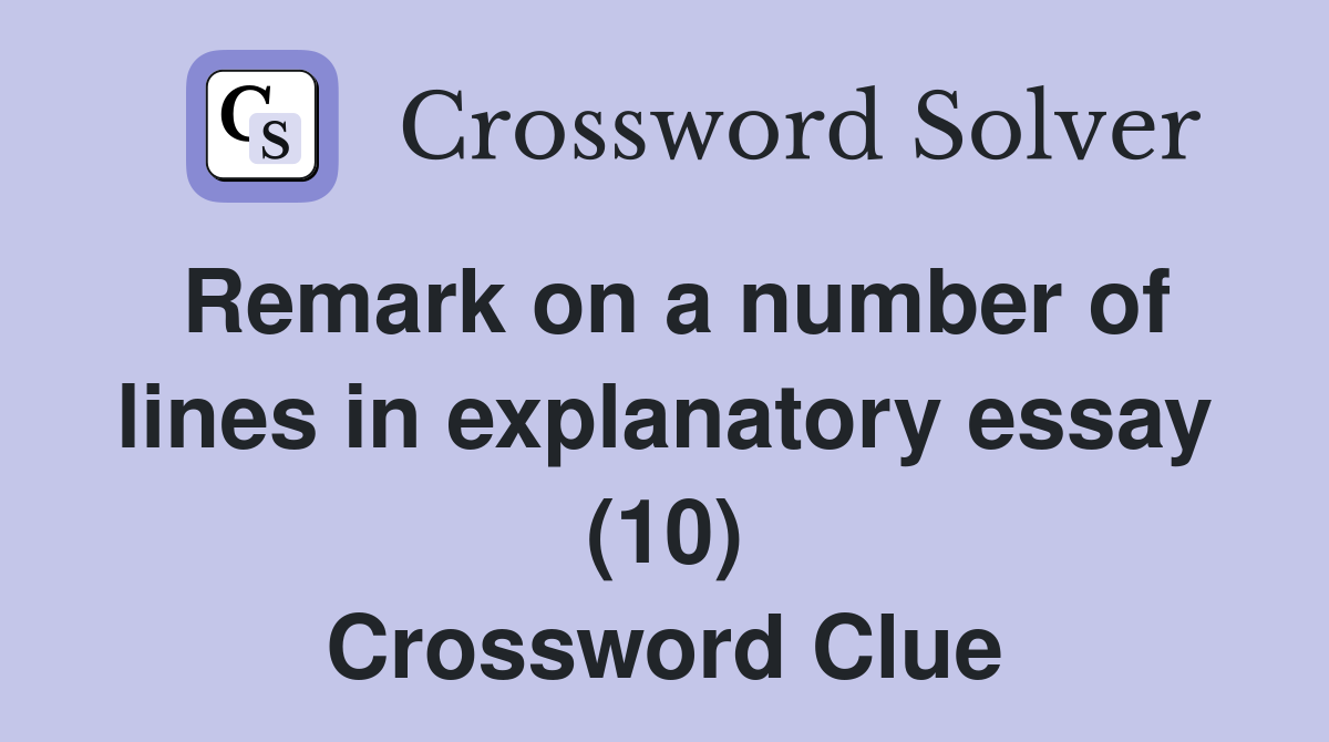 Remark on a number of lines in explanatory essay (10) Crossword Clue