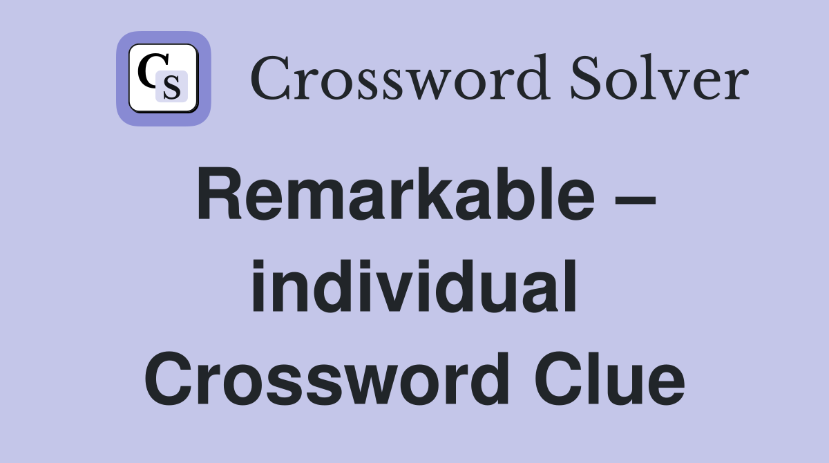 Remarkable – individual Crossword Clue