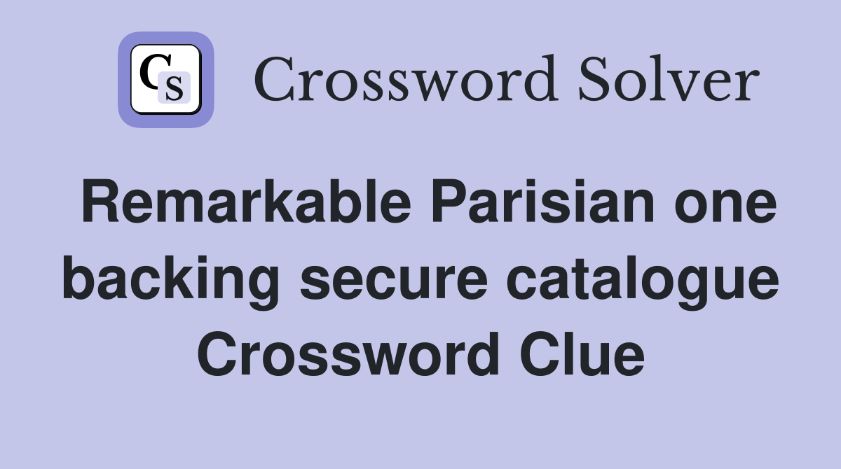 Remarkable Parisian one backing secure catalogue Crossword Clue