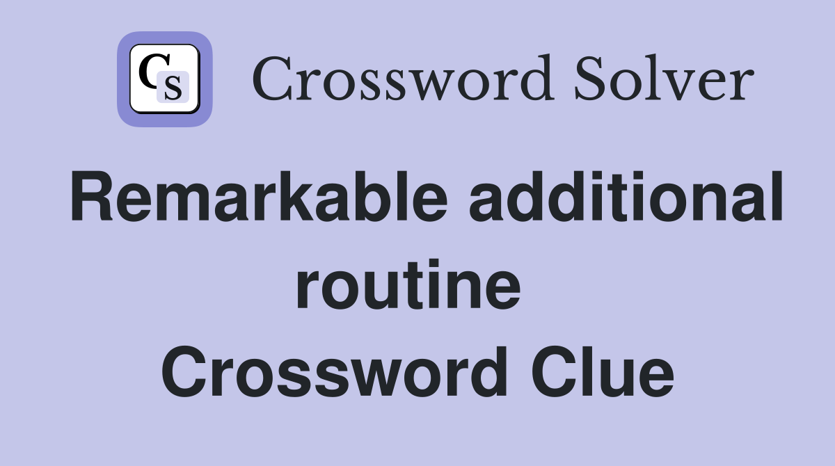 Remarkable additional routine  Crossword Clue