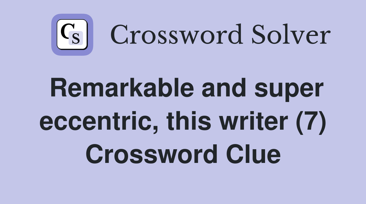 Remarkable and super eccentric, this writer (7) Crossword Clue