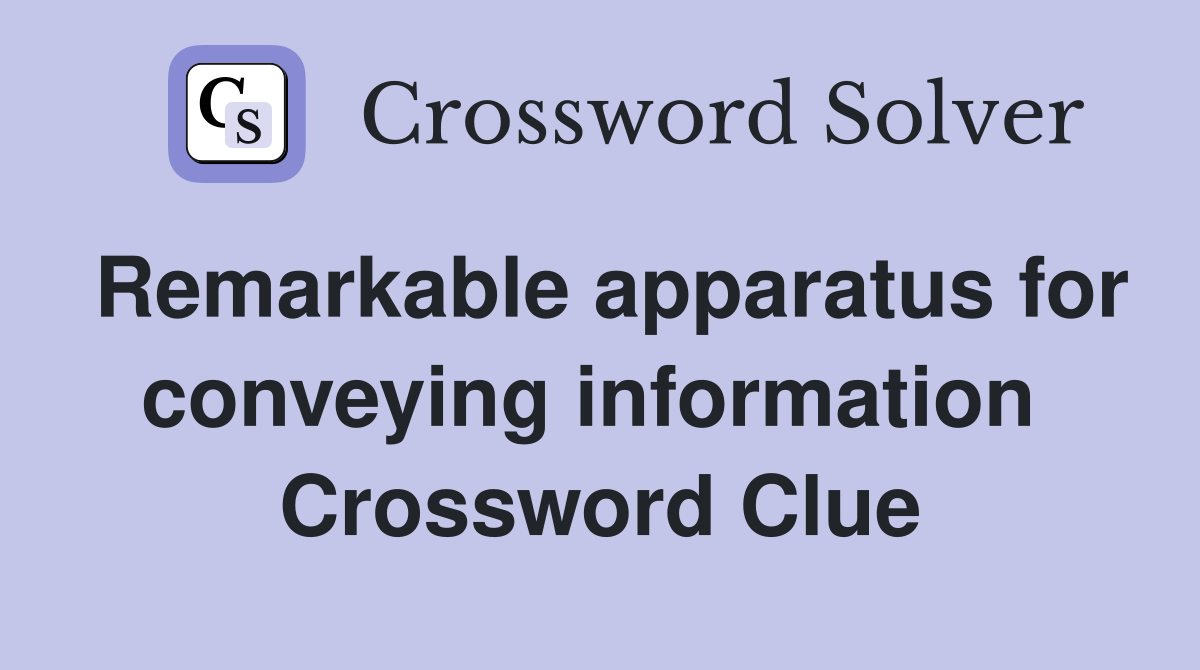 Remarkable apparatus for conveying information  Crossword Clue