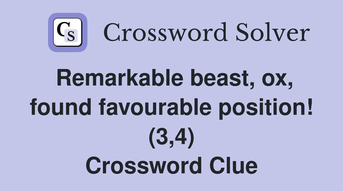 Remarkable beast, ox, found favourable position! (3,4) Crossword Clue