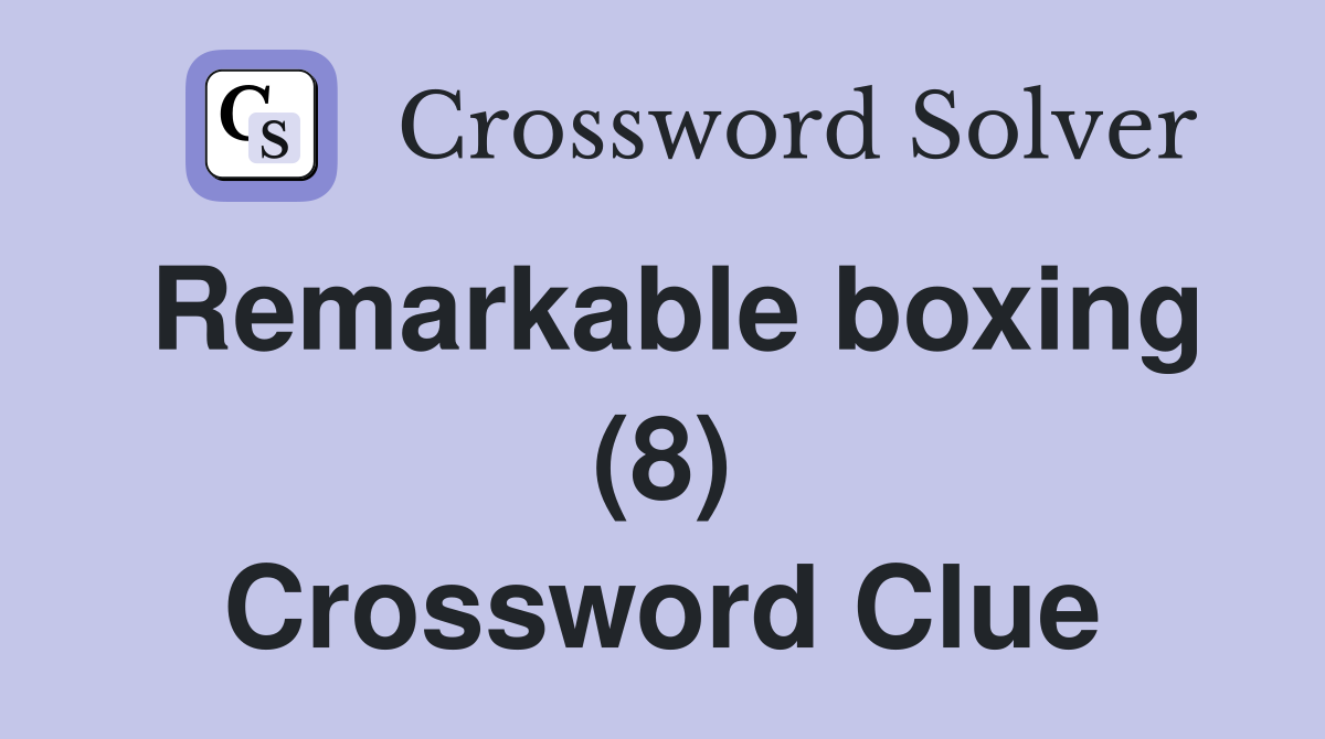 Remarkable boxing (8) Crossword Clue