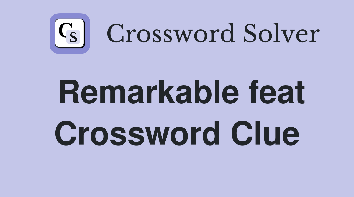 Remarkable feat Crossword Clue