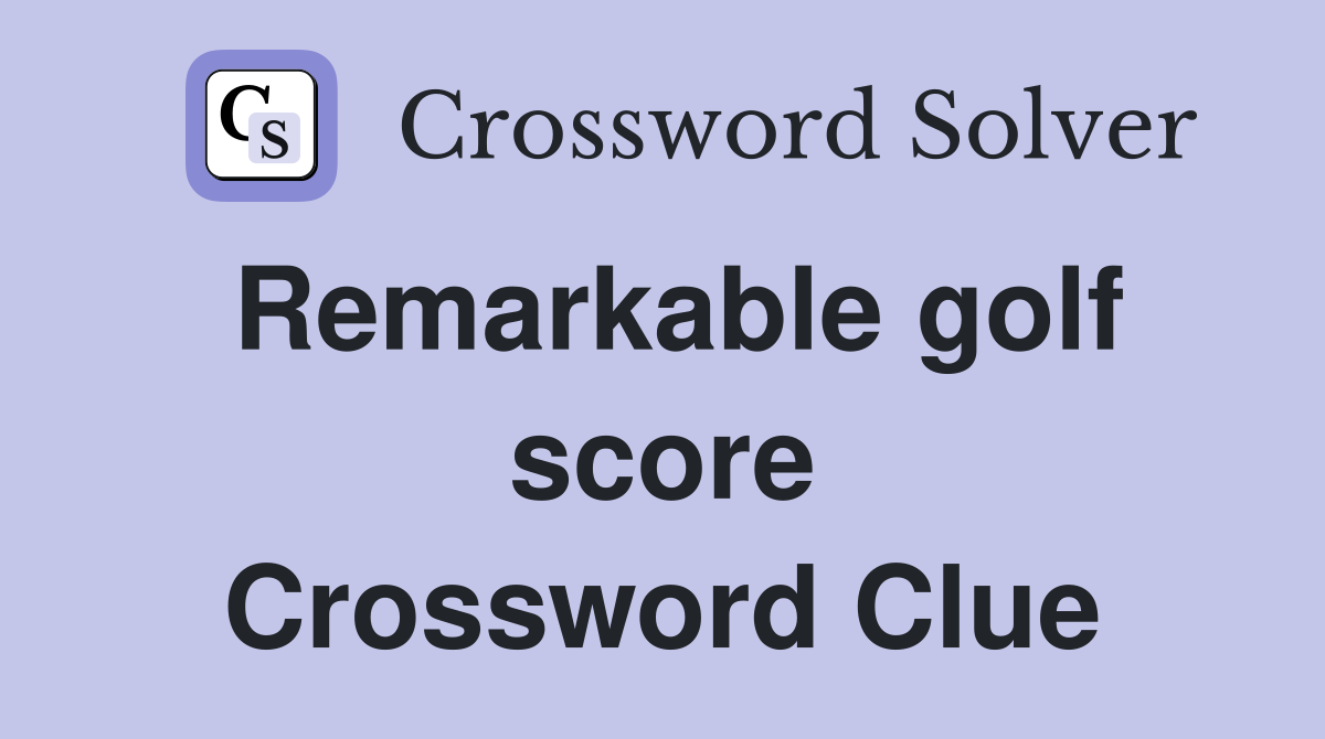 Remarkable golf score Crossword Clue