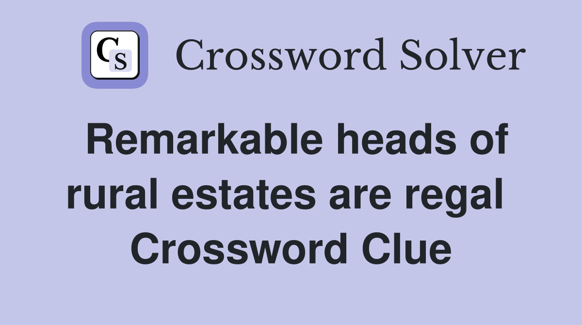 Remarkable heads of rural estates are regal  Crossword Clue