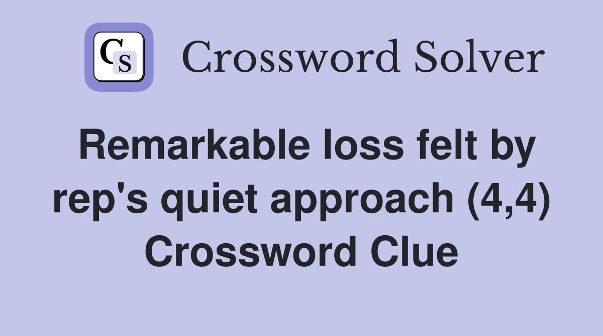Remarkable loss felt by rep's quiet approach (4,4) Crossword Clue