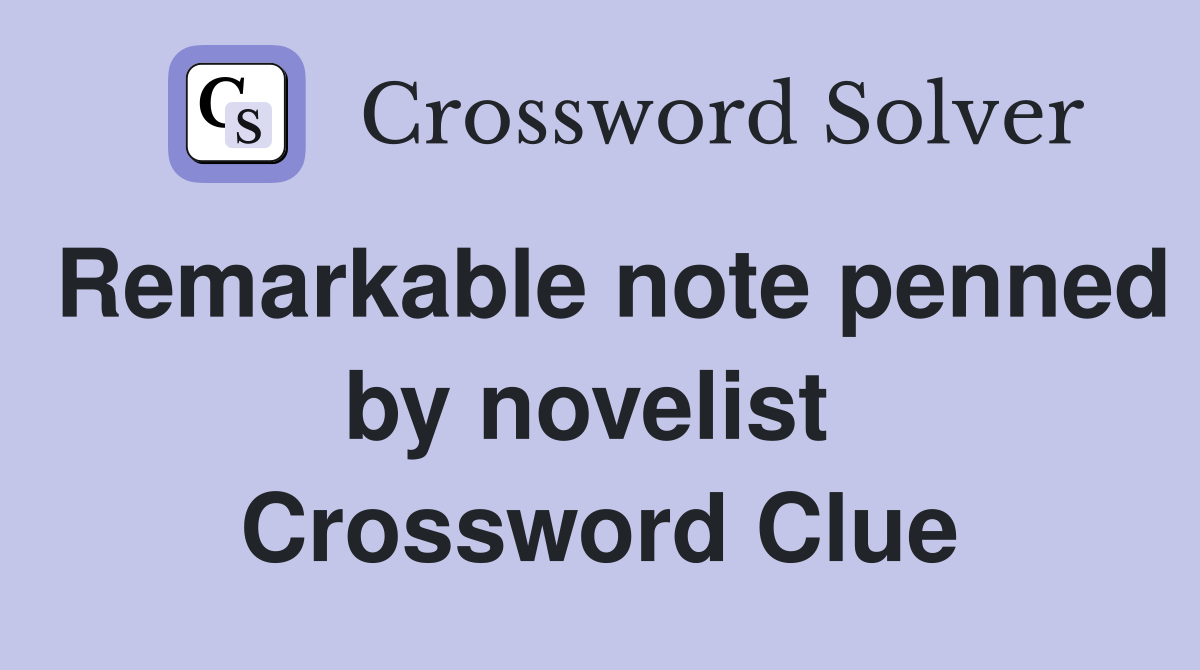 Remarkable note penned by novelist  Crossword Clue